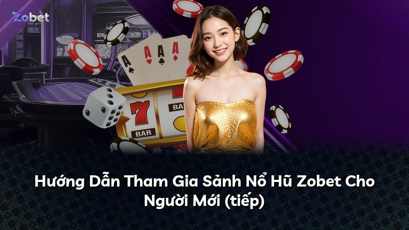 Hướng Dẫn Tham Gia Sảnh Nổ Hũ Zobet Cho Người Mới (tiếp)