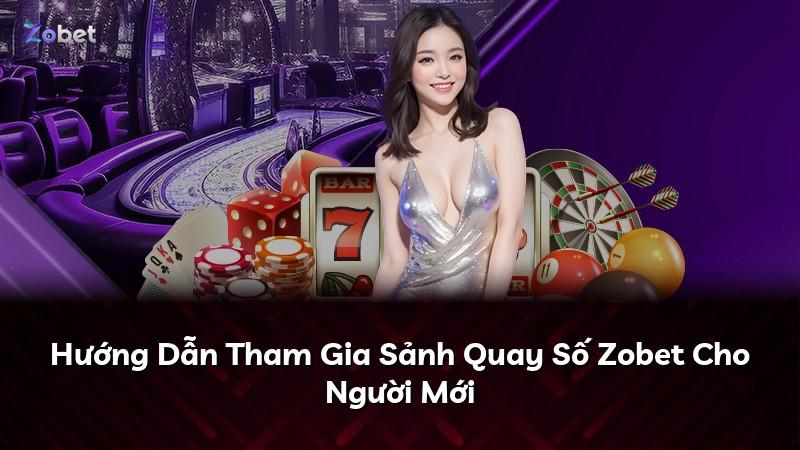 Hướng Dẫn Tham Gia Sảnh Quay Số Zobet Cho Người Mới