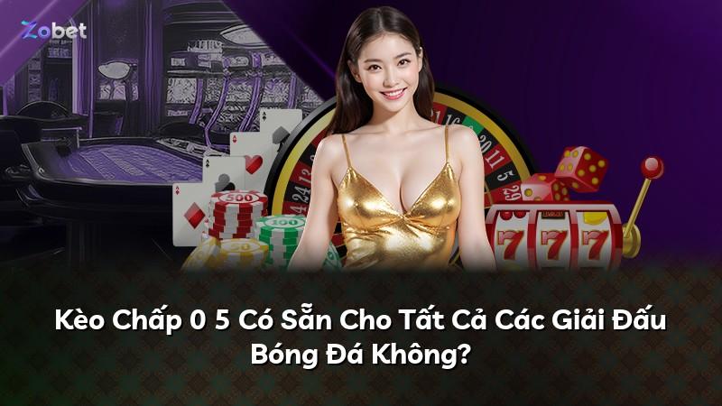 Kèo Chấp 0 5 Có Sẵn Cho Tất Cả Các Giải Đấu Bóng Đá Không?