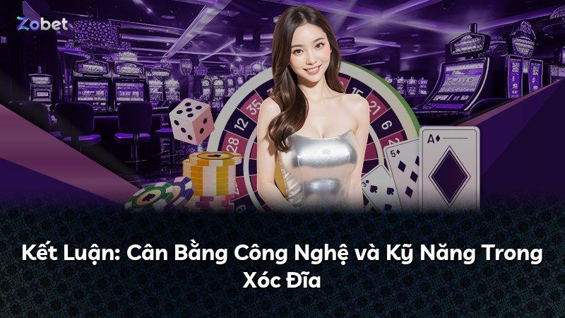 Kết Luận: Cân Bằng Công Nghệ và Kỹ Năng Trong Xóc Đĩa