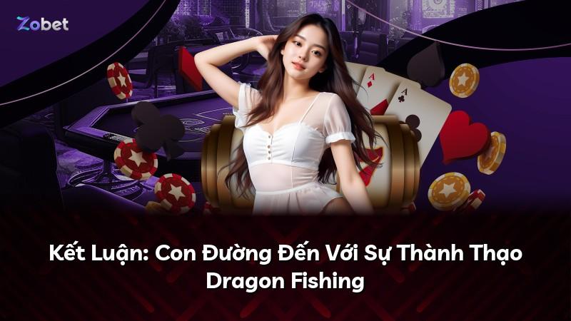 Kết Luận: Con Đường Đến Với Sự Thành Thạo Dragon Fishing