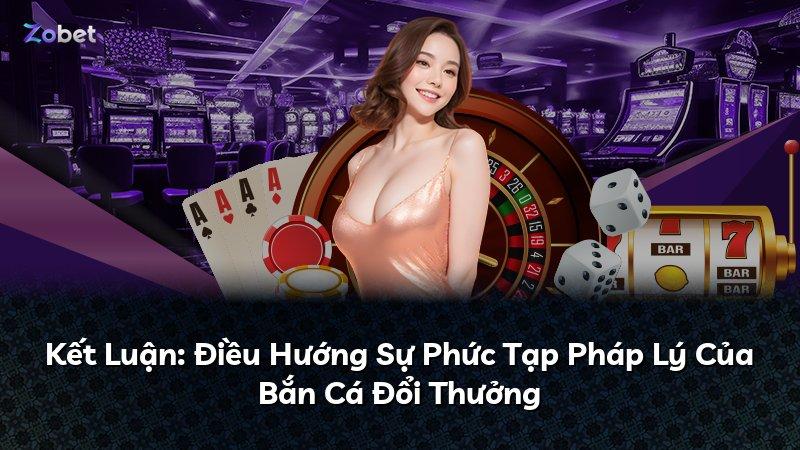 Kết Luận: Điều Hướng Sự Phức Tạp Pháp Lý Của Bắn Cá Đổi Thưởng