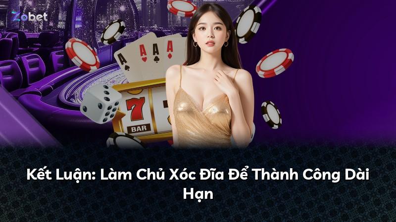 Kết Luận: Làm Chủ Xóc Đĩa Để Thành Công Dài Hạn