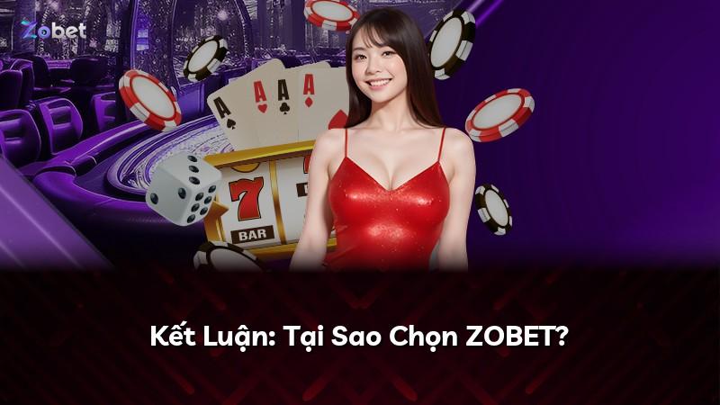 Kết Luận: Tại Sao Chọn ZOBET?