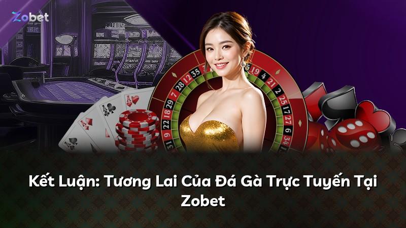 Kết Luận: Tương Lai Của Đá Gà Trực Tuyến Tại Zobet