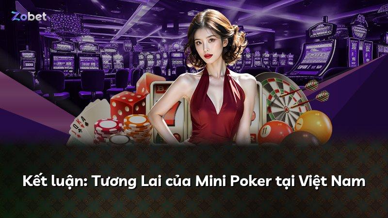 Kết luận: Tương Lai của Mini Poker tại Việt Nam