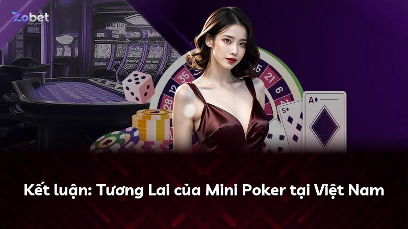 Kết luận: Tương Lai của Mini Poker tại Việt Nam