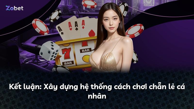 Kết luận: Xây dựng hệ thống cách chơi chẵn lẻ cá nhân