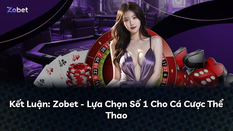 Kết Luận: Zobet - Lựa Chọn Số 1 Cho Cá Cược Thể Thao