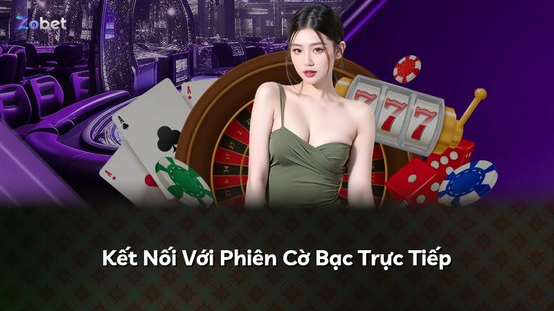 Kết Nối Với Phiên Cờ Bạc Trực Tiếp
