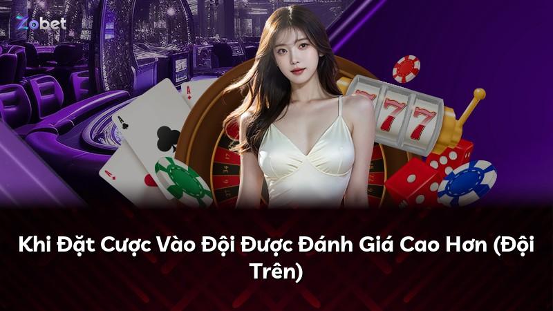 Khi Đặt Cược Vào Đội Được Đánh Giá Cao Hơn (Đội Trên)