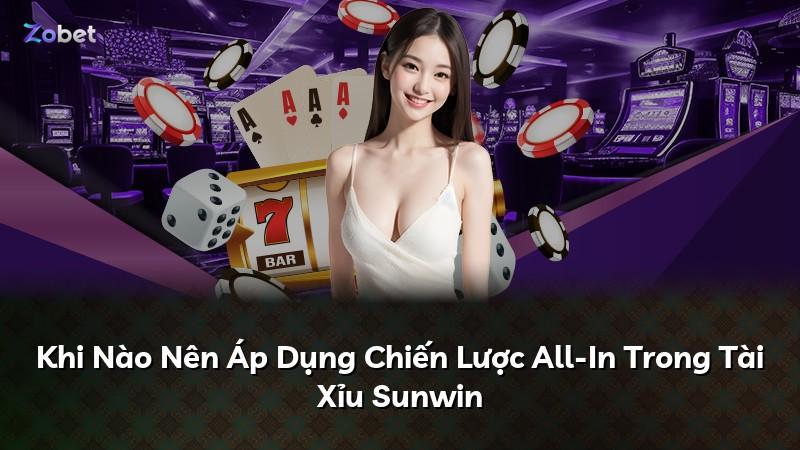 Khi Nào Nên Áp Dụng Chiến Lược All-In Trong Tài Xỉu Sunwin