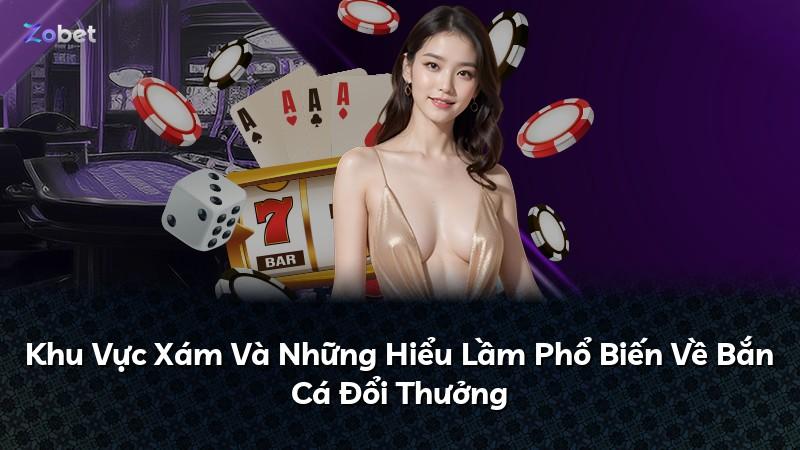 Khu Vực Xám Và Những Hiểu Lầm Phổ Biến Về Bắn Cá Đổi Thưởng