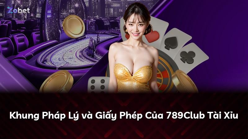 Khung Pháp Lý và Giấy Phép Của 789Club Tài Xỉu