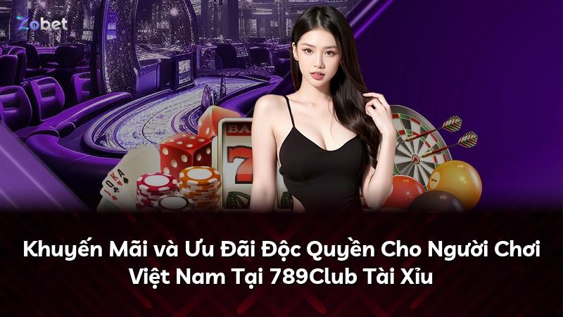Khuyến Mãi và Ưu Đãi Độc Quyền Cho Người Chơi Việt Nam Tại 789Club Tài Xỉu