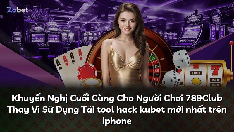 Khuyến Nghị Cuối Cùng Cho Người Chơi 789Club Thay Vì Sử Dụng Tải tool hack kubet mới nhất trên iphone