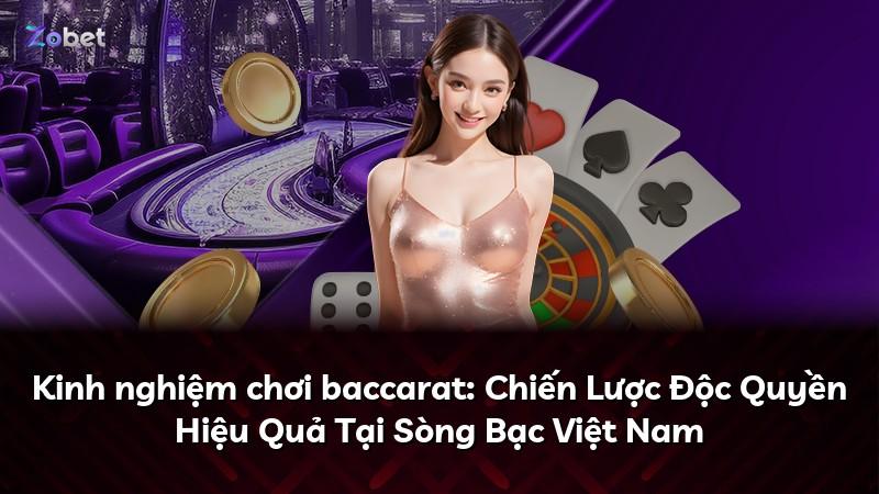 Kinh nghiệm chơi baccarat: Chiến Lược Độc Quyền Hiệu Quả Tại Sòng Bạc Việt Nam