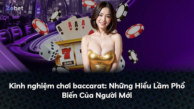Kinh nghiệm chơi baccarat: Những Hiểu Lầm Phổ Biến Của Người Mới