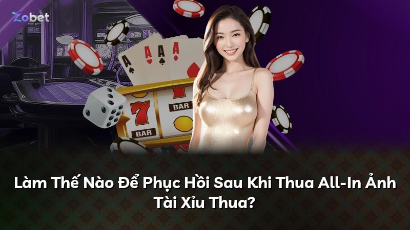 Làm Thế Nào Để Phục Hồi Sau Khi Thua All-In Ảnh Tài Xỉu Thua?