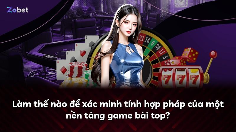Làm thế nào để xác minh tính hợp pháp của một nền tảng game bài top?