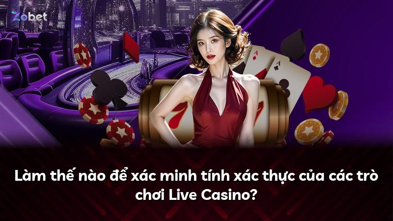 Làm thế nào để xác minh tính xác thực của các trò chơi Live Casino?
