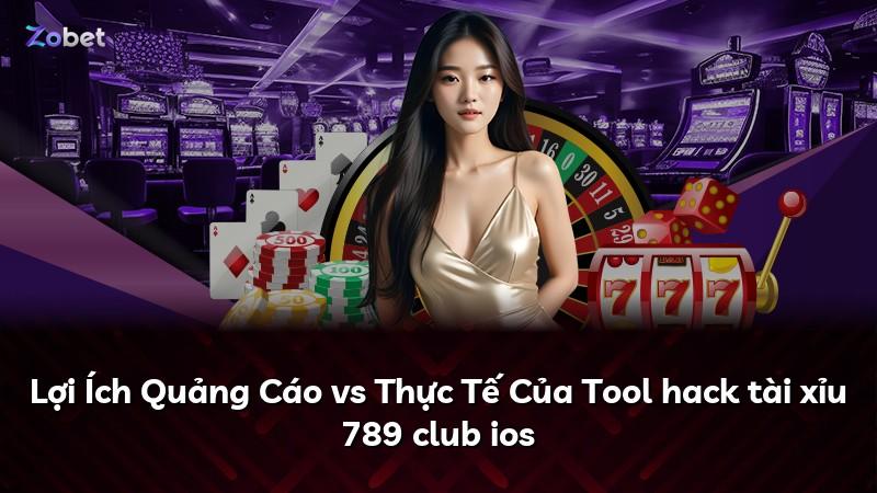 Lợi Ích Quảng Cáo vs Thực Tế Của Tool hack tài xỉu 789 club ios