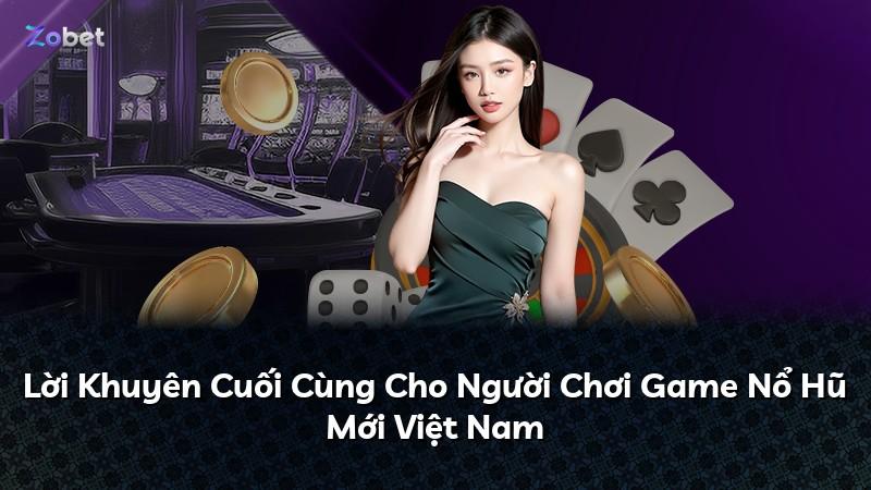 Lời Khuyên Cuối Cùng Cho Người Chơi Game Nổ Hũ Mới Việt Nam