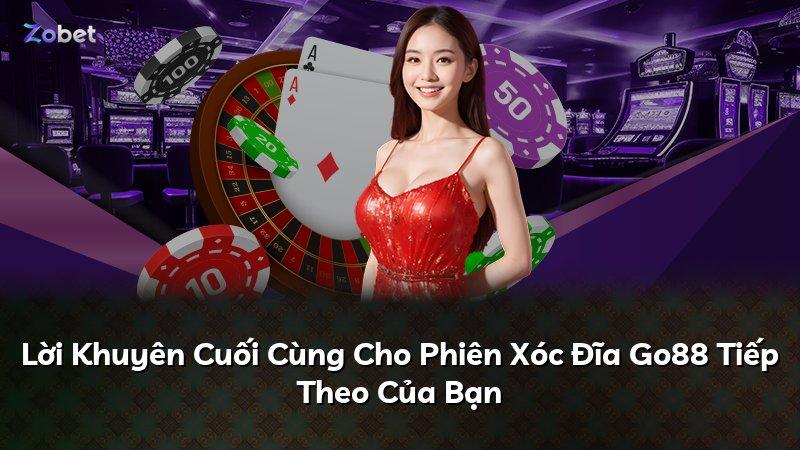 Lời Khuyên Cuối Cùng Cho Phiên Xóc Đĩa Go88 Tiếp Theo Của Bạn