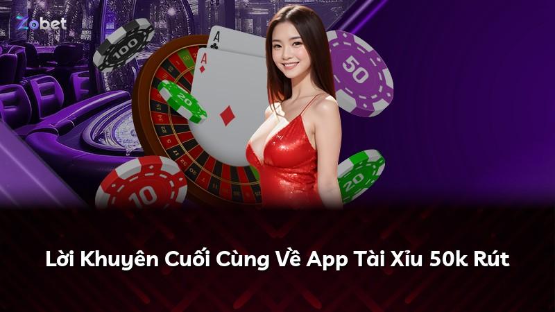 Lời Khuyên Cuối Cùng Về App Tài Xỉu 50k Rút