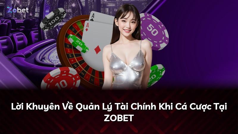 Lời Khuyên Về Quản Lý Tài Chính Khi Cá Cược Tại ZOBET