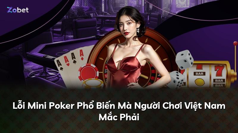 Lỗi Mini Poker Phổ Biến Mà Người Chơi Việt Nam Mắc Phải