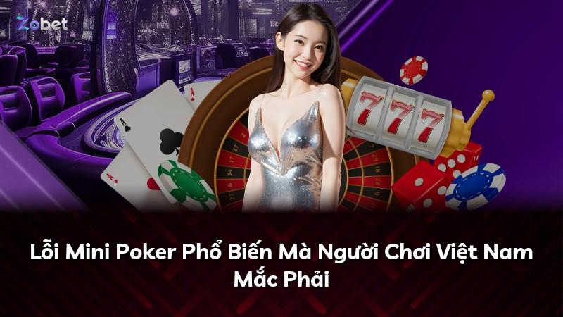 Lỗi Mini Poker Phổ Biến Mà Người Chơi Việt Nam Mắc Phải