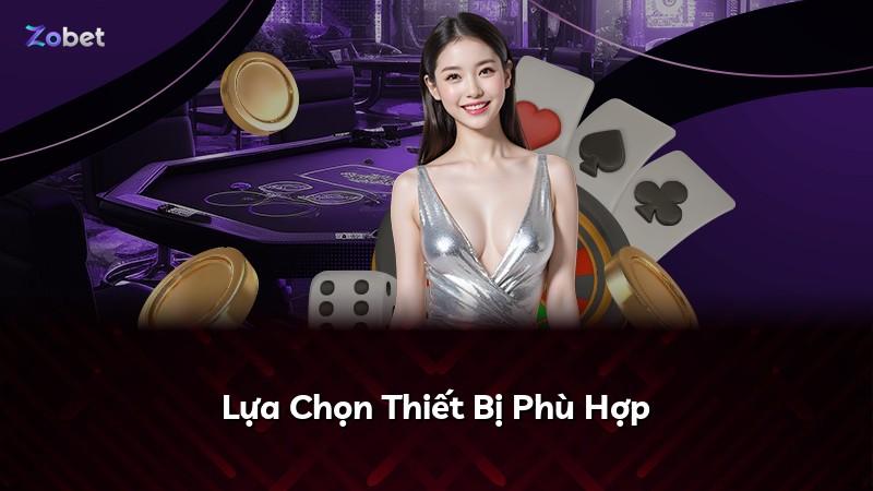 Lựa Chọn Thiết Bị Phù Hợp