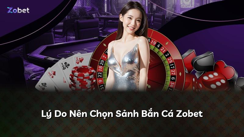 Lý Do Nên Chọn Sảnh Bắn Cá Zobet