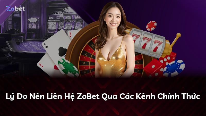 Lý Do Nên Liên Hệ ZoBet Qua Các Kênh Chính Thức