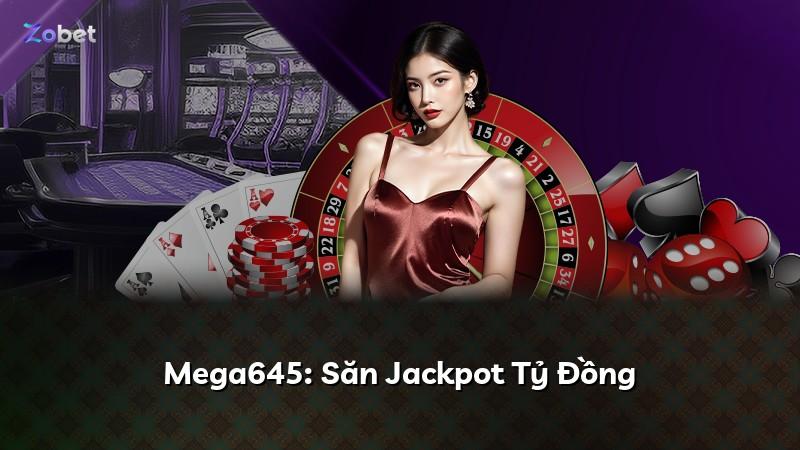 Mega645: Săn Jackpot Tỷ Đồng