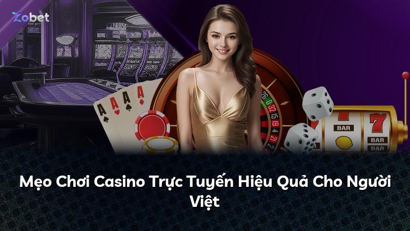 Mẹo Chơi Casino Trực Tuyến Hiệu Quả Cho Người Việt