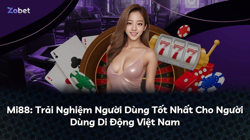 Mi88: Trải Nghiệm Người Dùng Tốt Nhất Cho Người Dùng Di Động Việt Nam