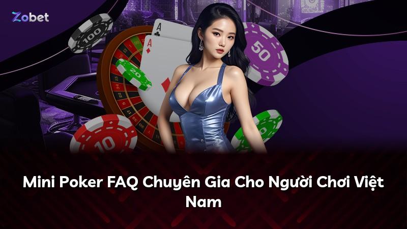 Mini Poker FAQ Chuyên Gia Cho Người Chơi Việt Nam