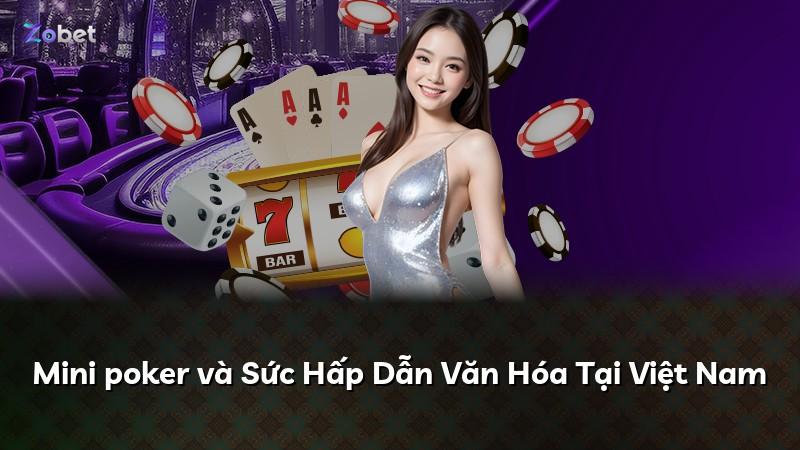 Mini poker và Sức Hấp Dẫn Văn Hóa Tại Việt Nam