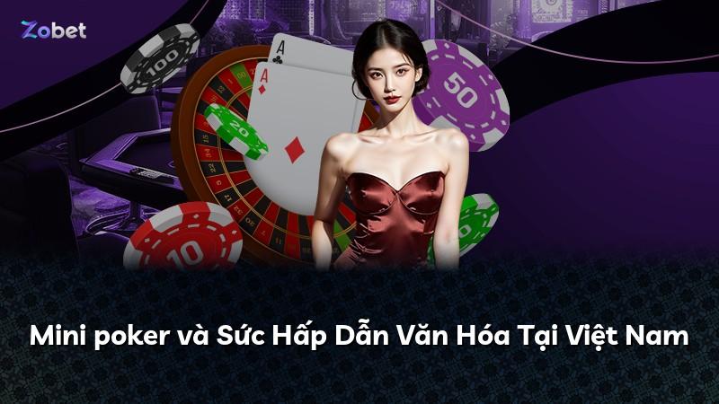Mini poker và Sức Hấp Dẫn Văn Hóa Tại Việt Nam