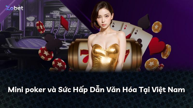 Mini poker và Sức Hấp Dẫn Văn Hóa Tại Việt Nam