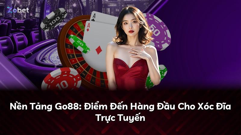 Nền Tảng Go88: Điểm Đến Hàng Đầu Cho Xóc Đĩa Trực Tuyến