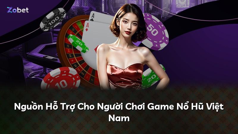 Nguồn Hỗ Trợ Cho Người Chơi Game Nổ Hũ Việt Nam