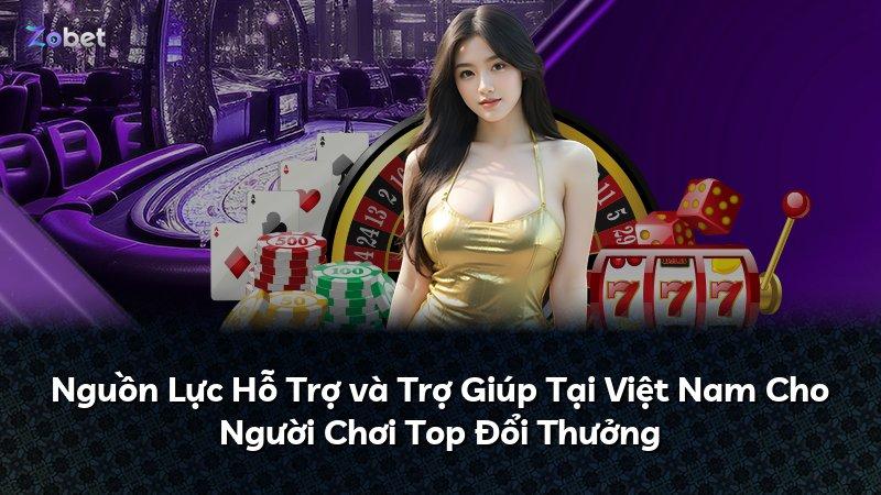 Nguồn Lực Hỗ Trợ và Trợ Giúp Tại Việt Nam Cho Người Chơi Top Đổi Thưởng