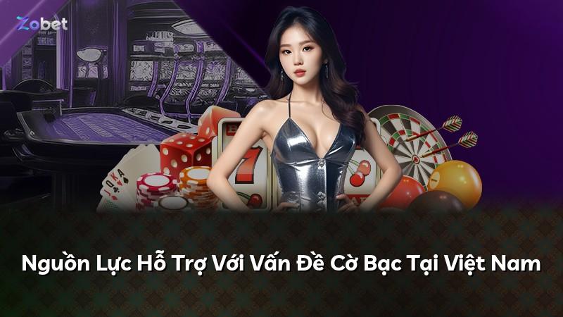 Nguồn Lực Hỗ Trợ Với Vấn Đề Cờ Bạc Tại Việt Nam
