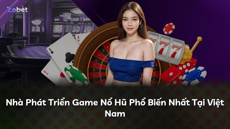 Nhà Phát Triển Game Nổ Hũ Phổ Biến Nhất Tại Việt Nam