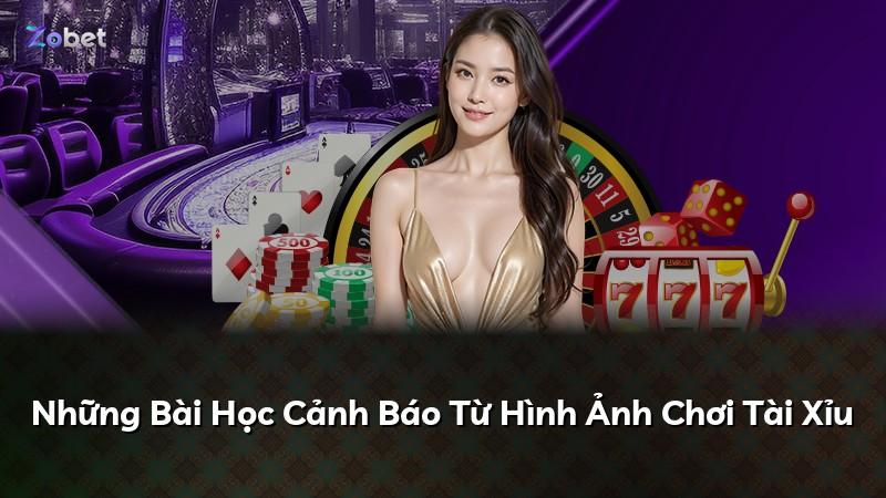 Những Bài Học Cảnh Báo Từ Hình Ảnh Chơi Tài Xỉu
