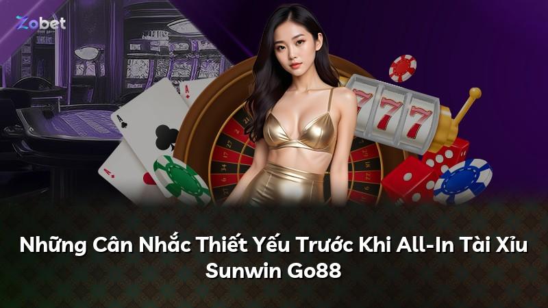 Những Cân Nhắc Thiết Yếu Trước Khi All-In Tài Xỉu Sunwin Go88