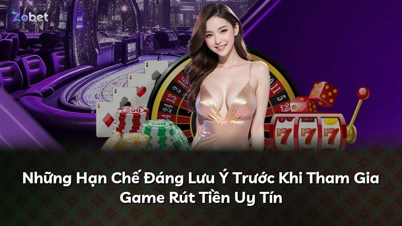 Những Hạn Chế Đáng Lưu Ý Trước Khi Tham Gia Game Rút Tiền Uy Tín